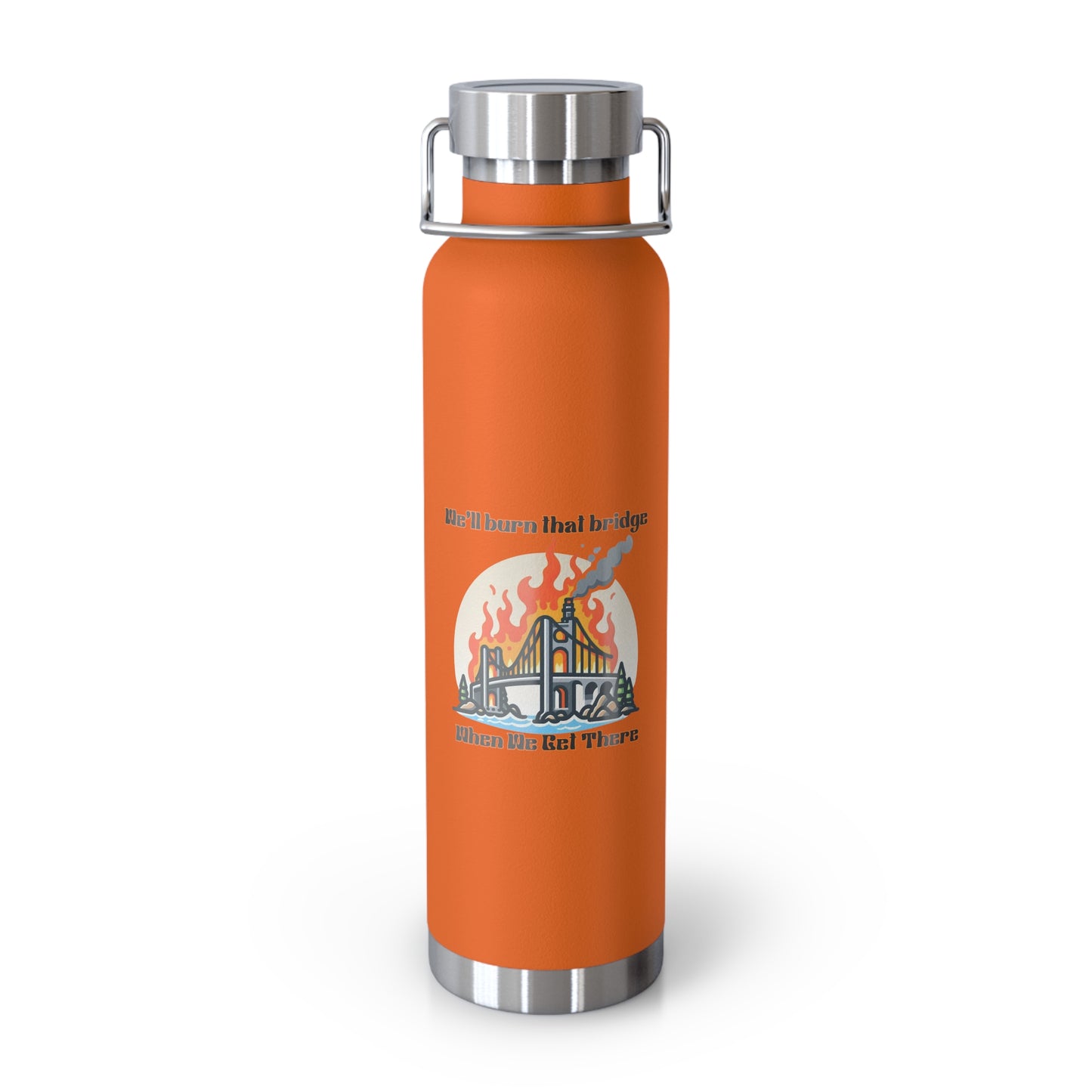 Funny Insulated Water Bottle - "We'll Burn That Bridge" - 22oz Travel Flask