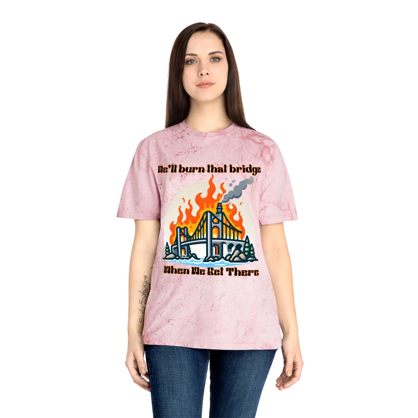 Color Blast Graphic Tee - "We'll Burn That Bridge When We Get There"