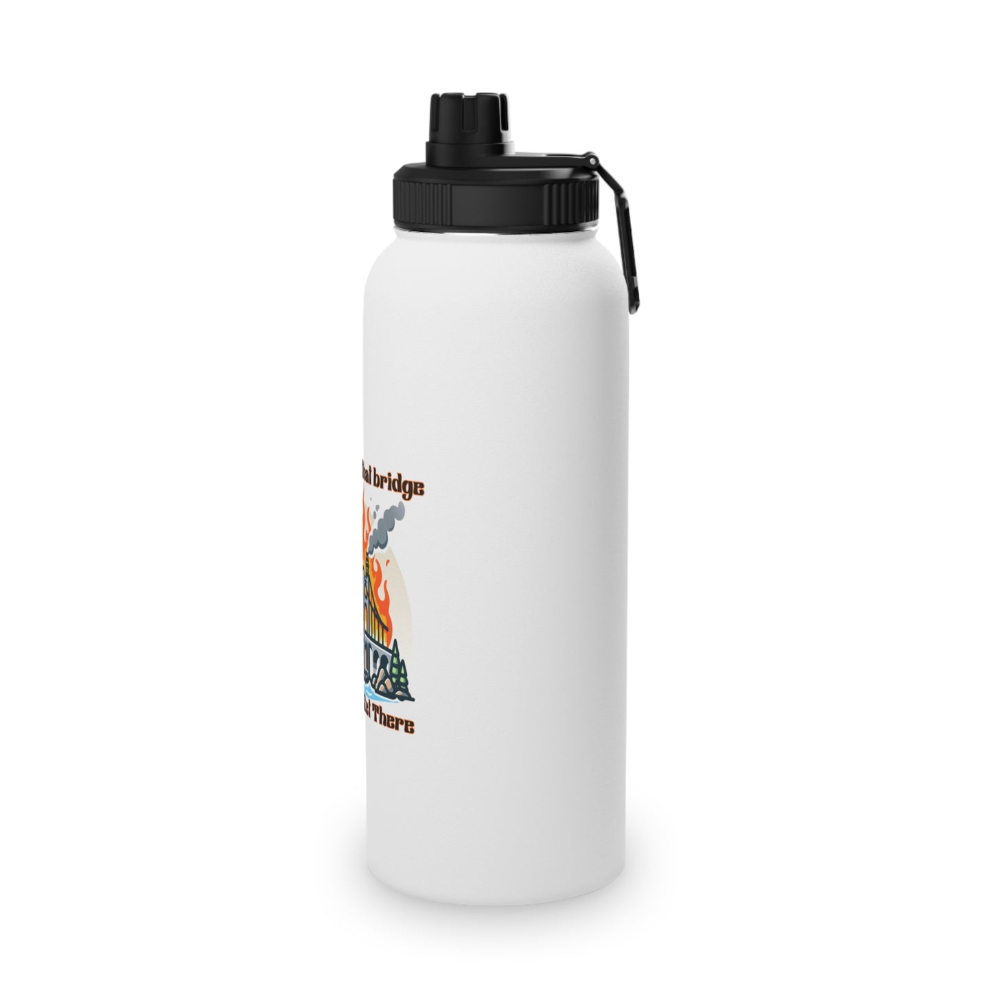 Inspirational Stainless Steel Water Bottle - "We'll Burn That Bridge When We Get There"