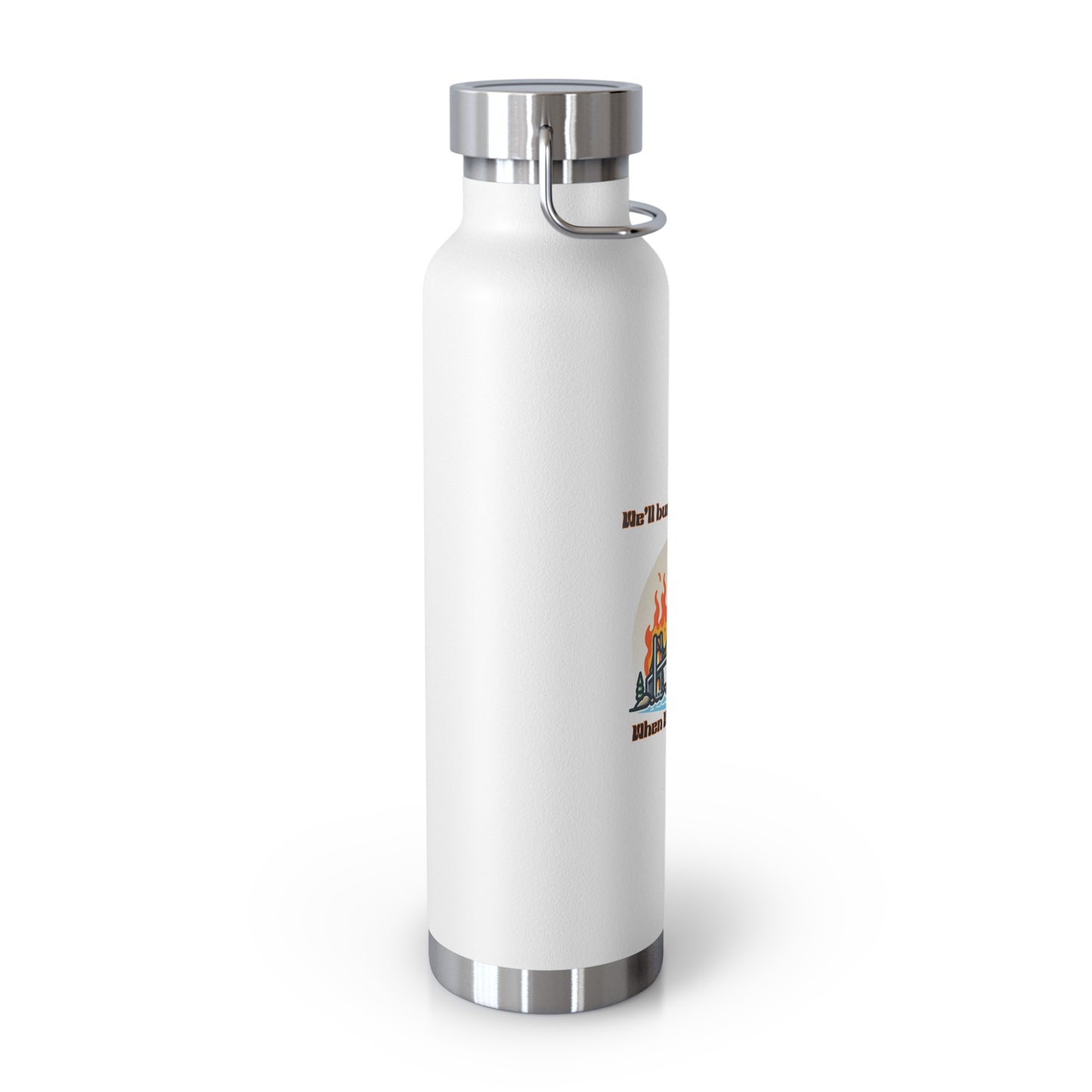 Funny Insulated Water Bottle - "We'll Burn That Bridge" - 22oz Travel Flask