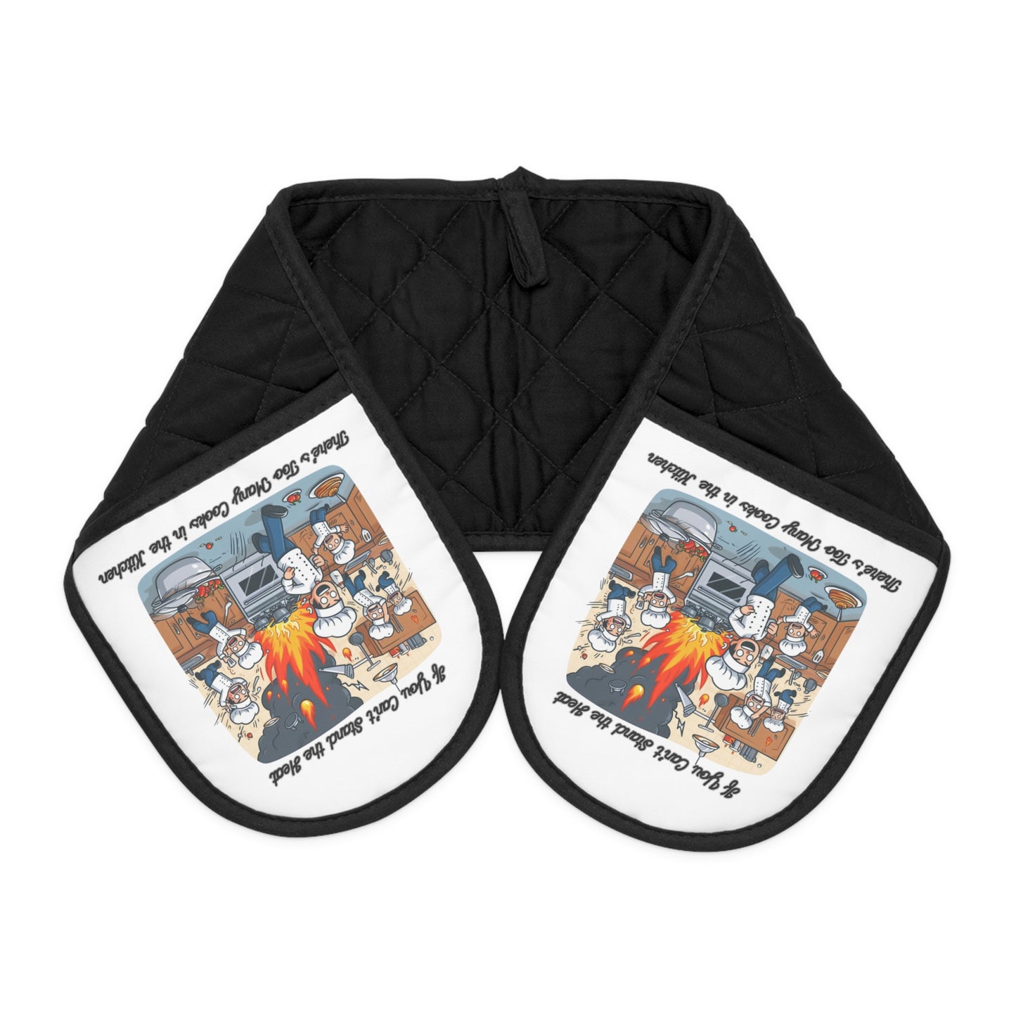 If you can't stand the heat, there's too many cooks in the kitchen - Oven Mitts