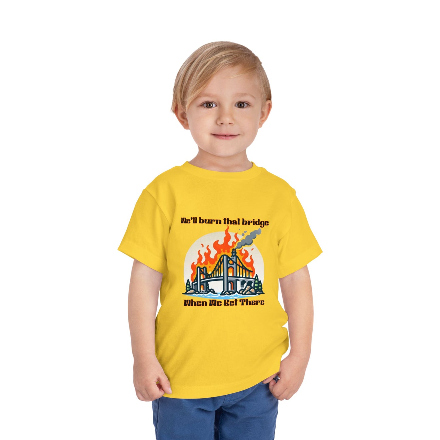 Toddler Short Sleeve Tee - "We'll Burn That Bridge When We Get There" Funny Graphic T-Shirt