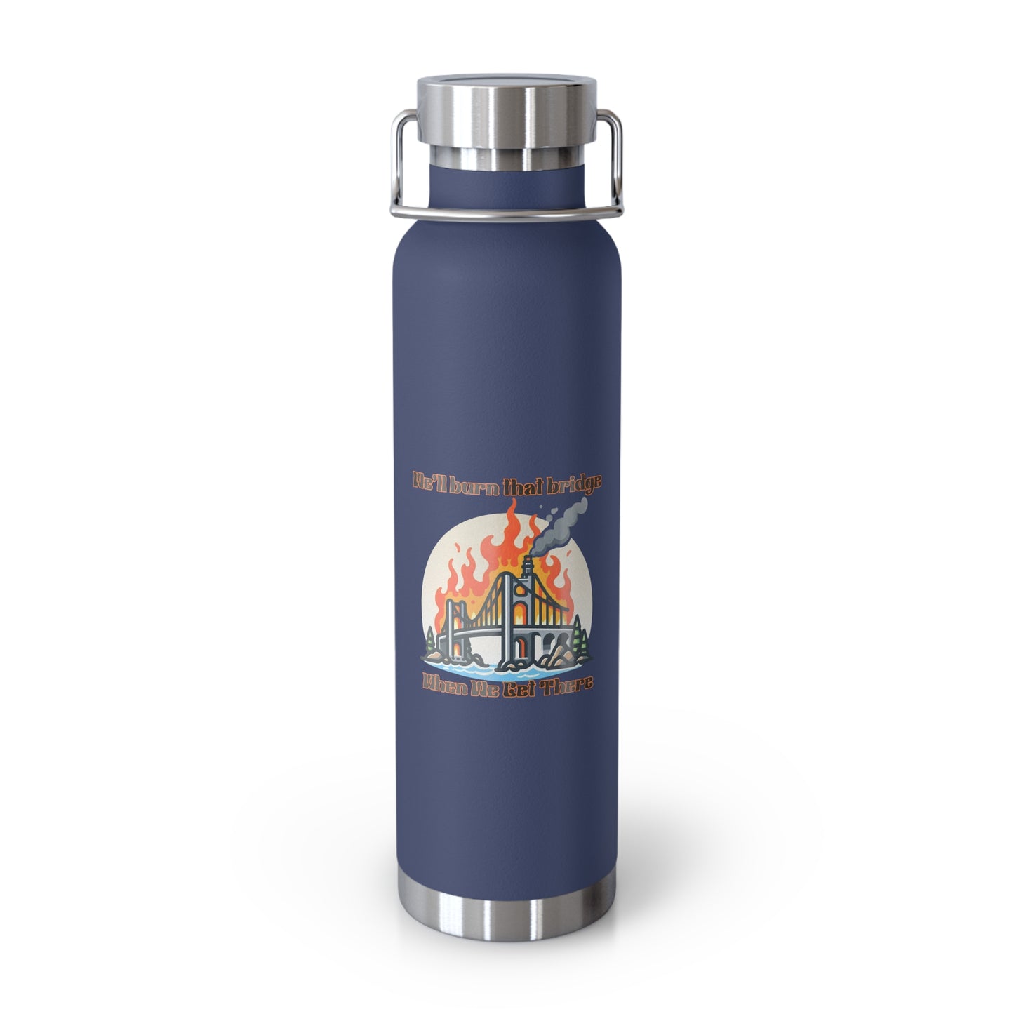 Funny Insulated Water Bottle - "We'll Burn That Bridge" - 22oz Travel Flask