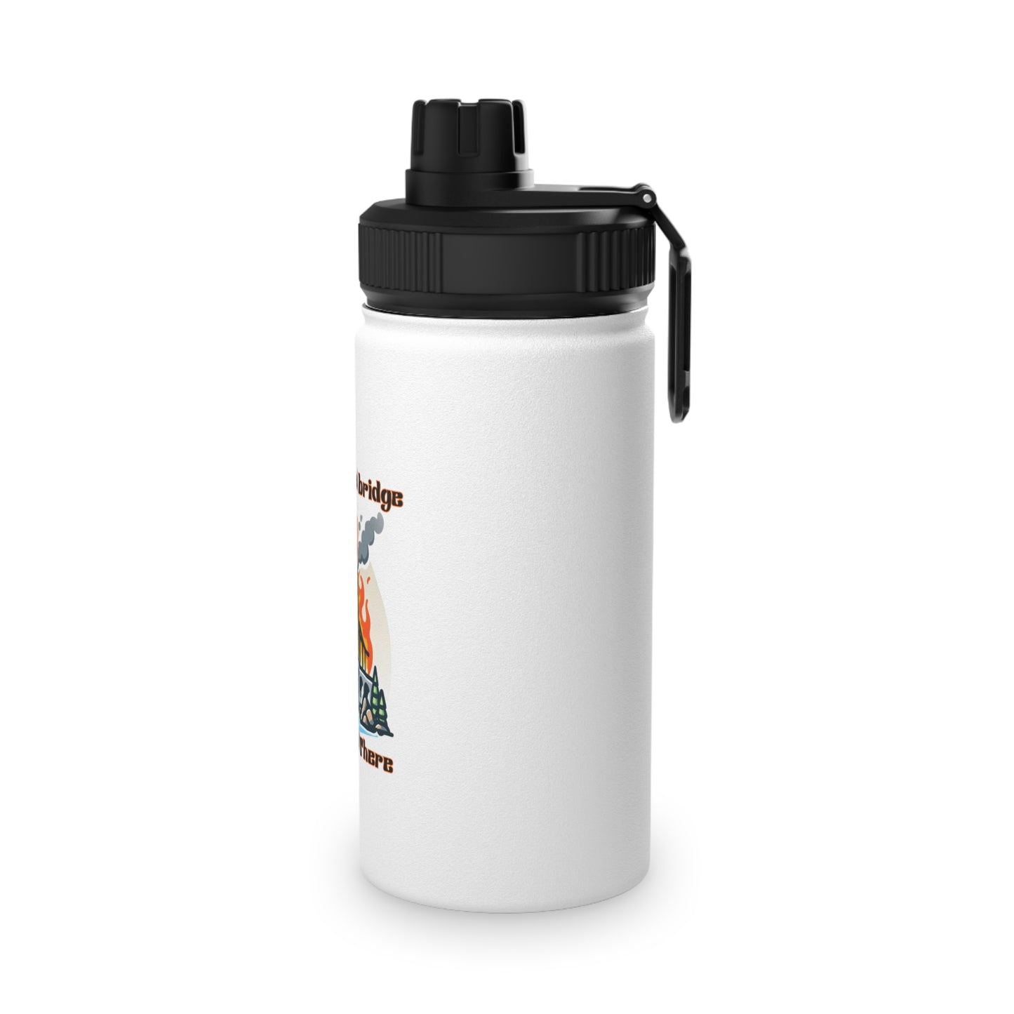 Inspirational Stainless Steel Water Bottle - "We'll Burn That Bridge When We Get There"