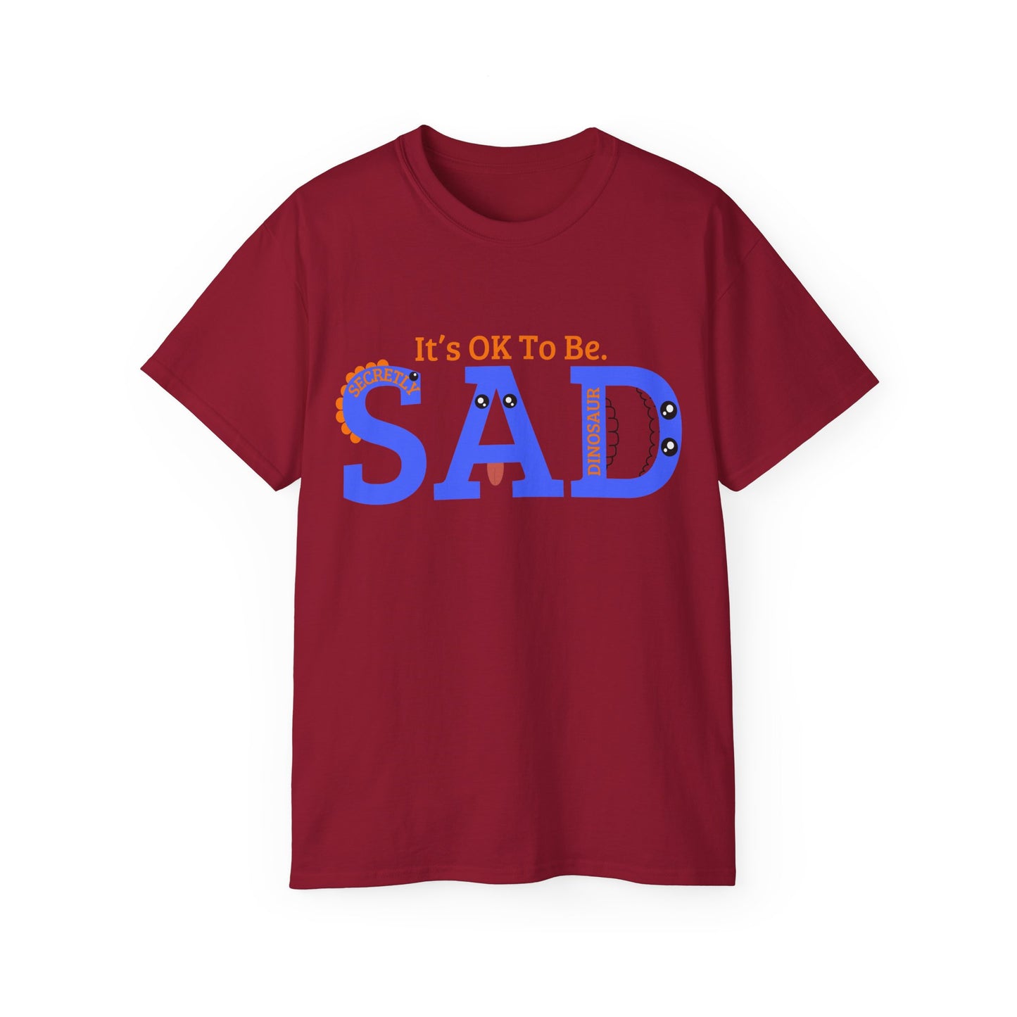 It's OK to be SAD - Secretly a Dinosaur - Unisex Ultra Cotton Tee