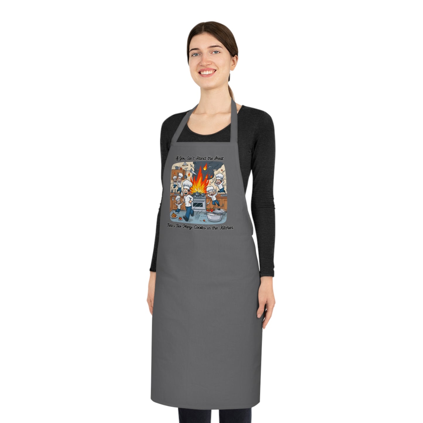 If you can't stand the heat, there's too many cooks in the kitchen - Apron