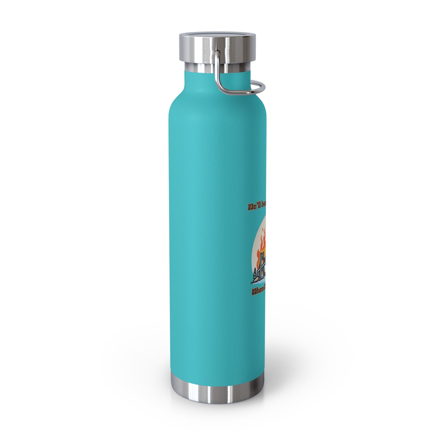 Funny Insulated Water Bottle - "We'll Burn That Bridge" - 22oz Travel Flask