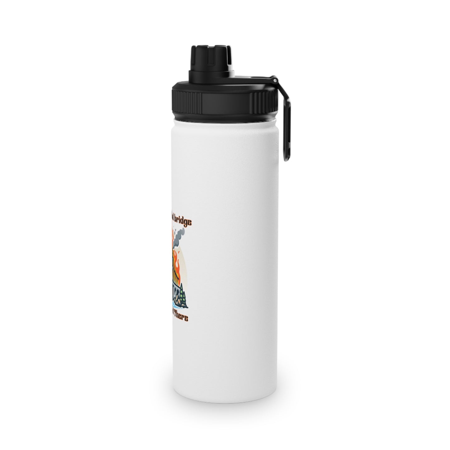 Inspirational Stainless Steel Water Bottle - "We'll Burn That Bridge When We Get There"