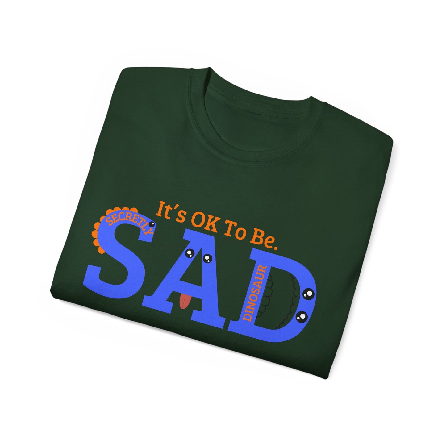 It's OK to be SAD - Secretly a Dinosaur - Unisex Ultra Cotton Tee