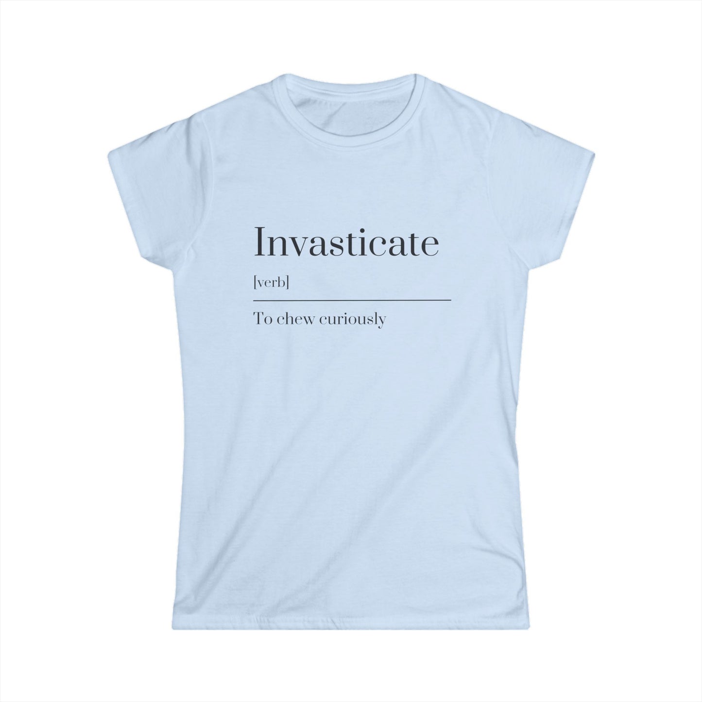 Invasticate Women's Tee, Funny T-Shirt for Relaxed Vibes, Gift for Friends, Trendy Casual Wear, Everyday Outfits, Unique Statement Top