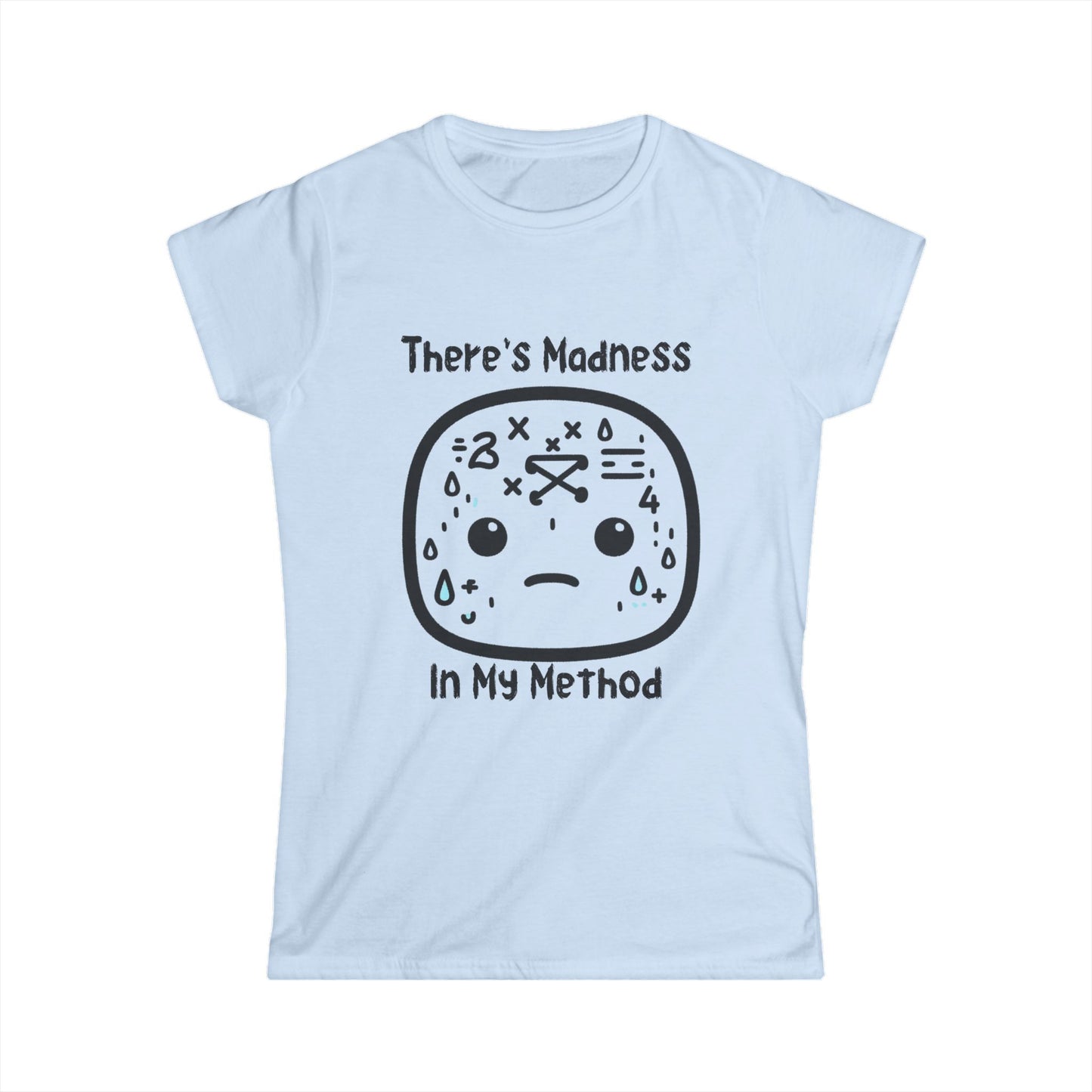 There's Madness in my Method - Women's Softstyle Tee