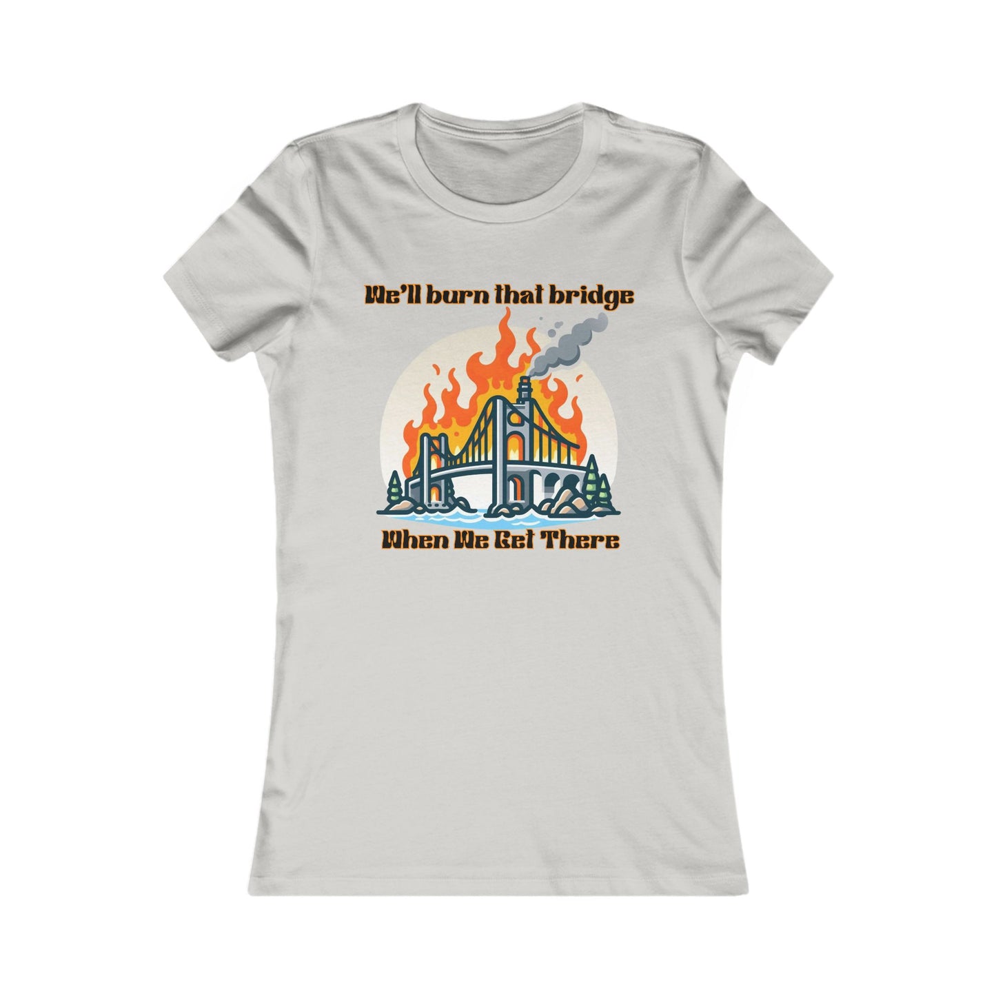Burning Bridge - Women's Favorite Tee