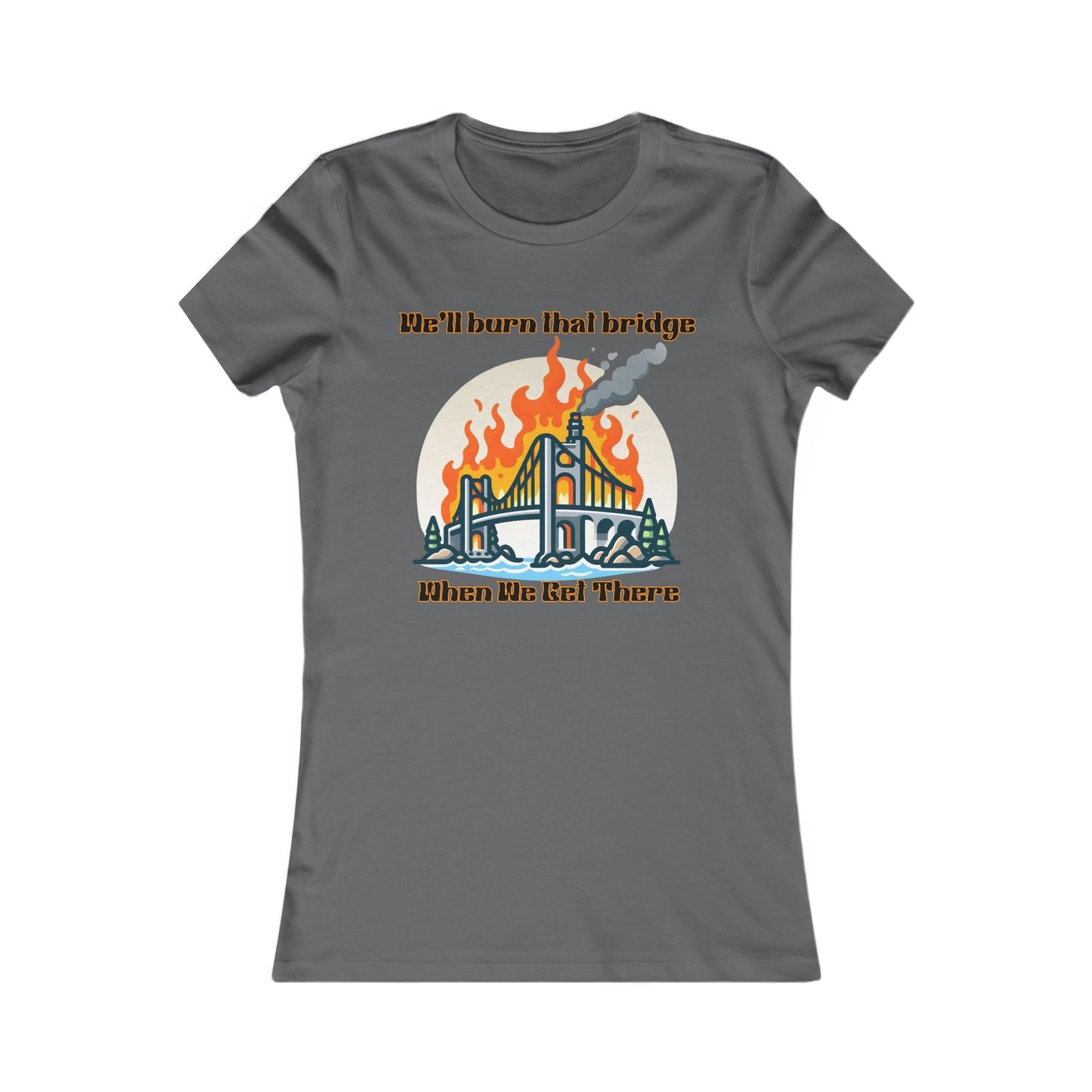 Burning Bridge - Women's Favorite Tee