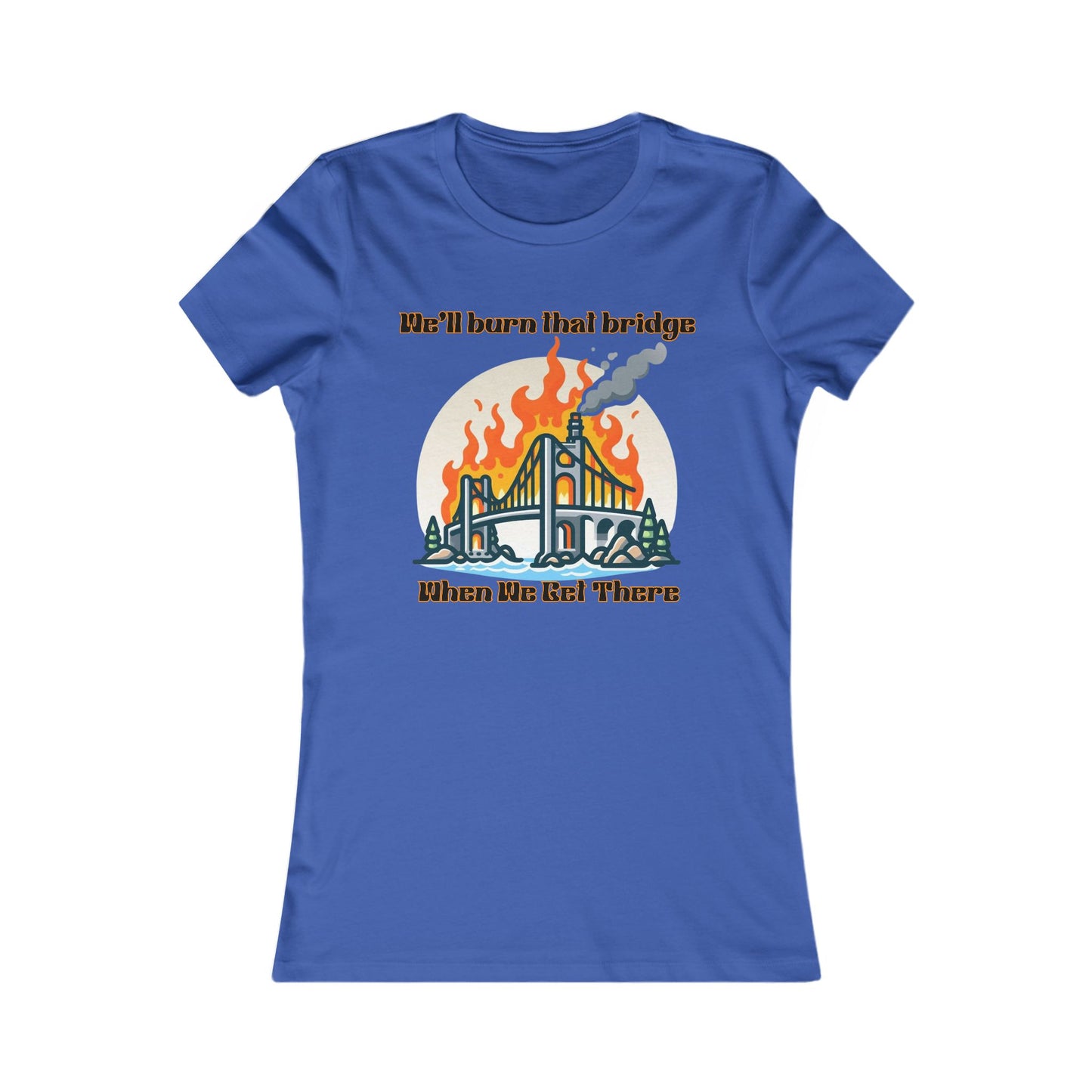 Burning Bridge - Women's Favorite Tee