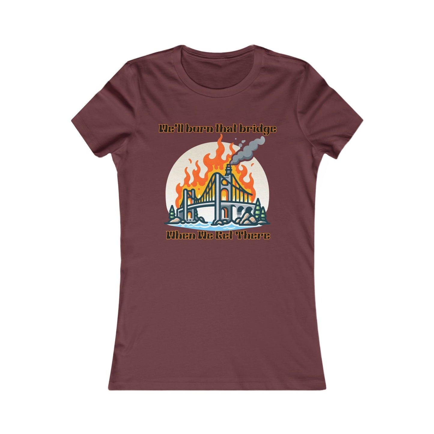 Burning Bridge - Women's Favorite Tee