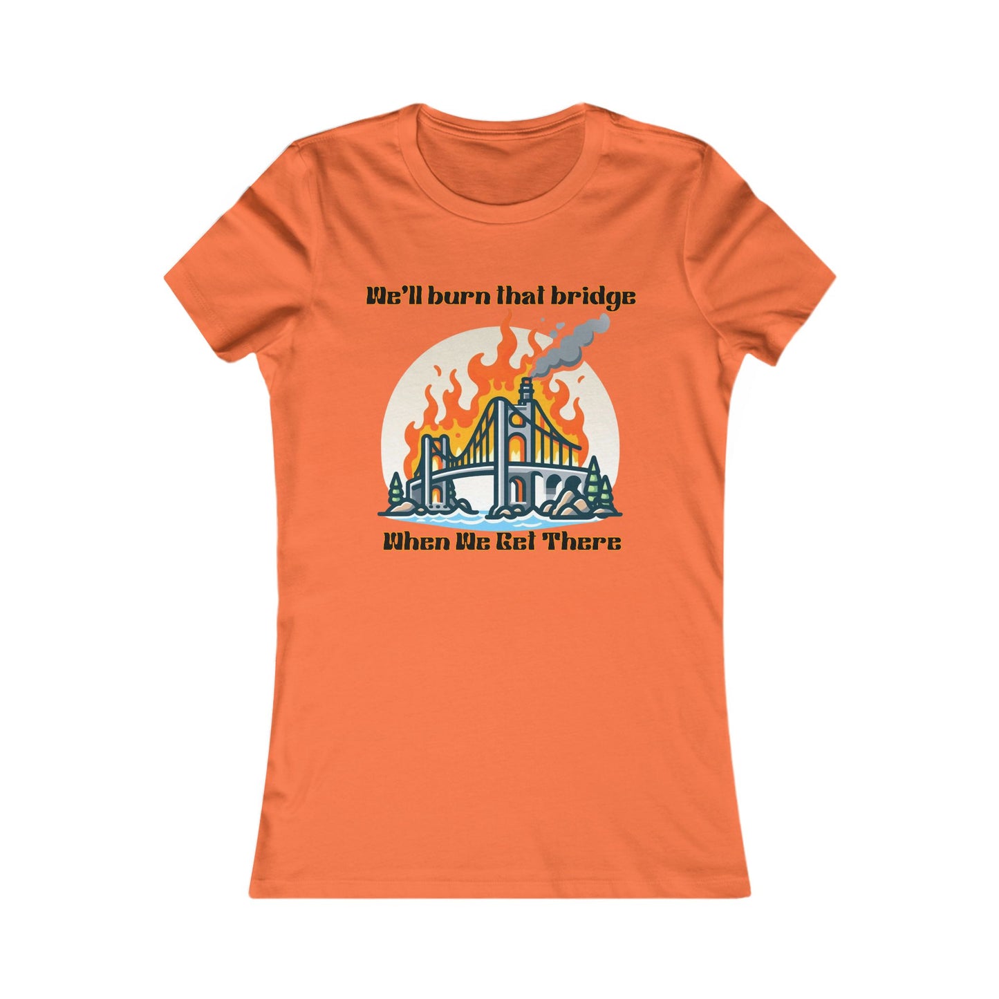 Burning Bridge - Women's Favorite Tee