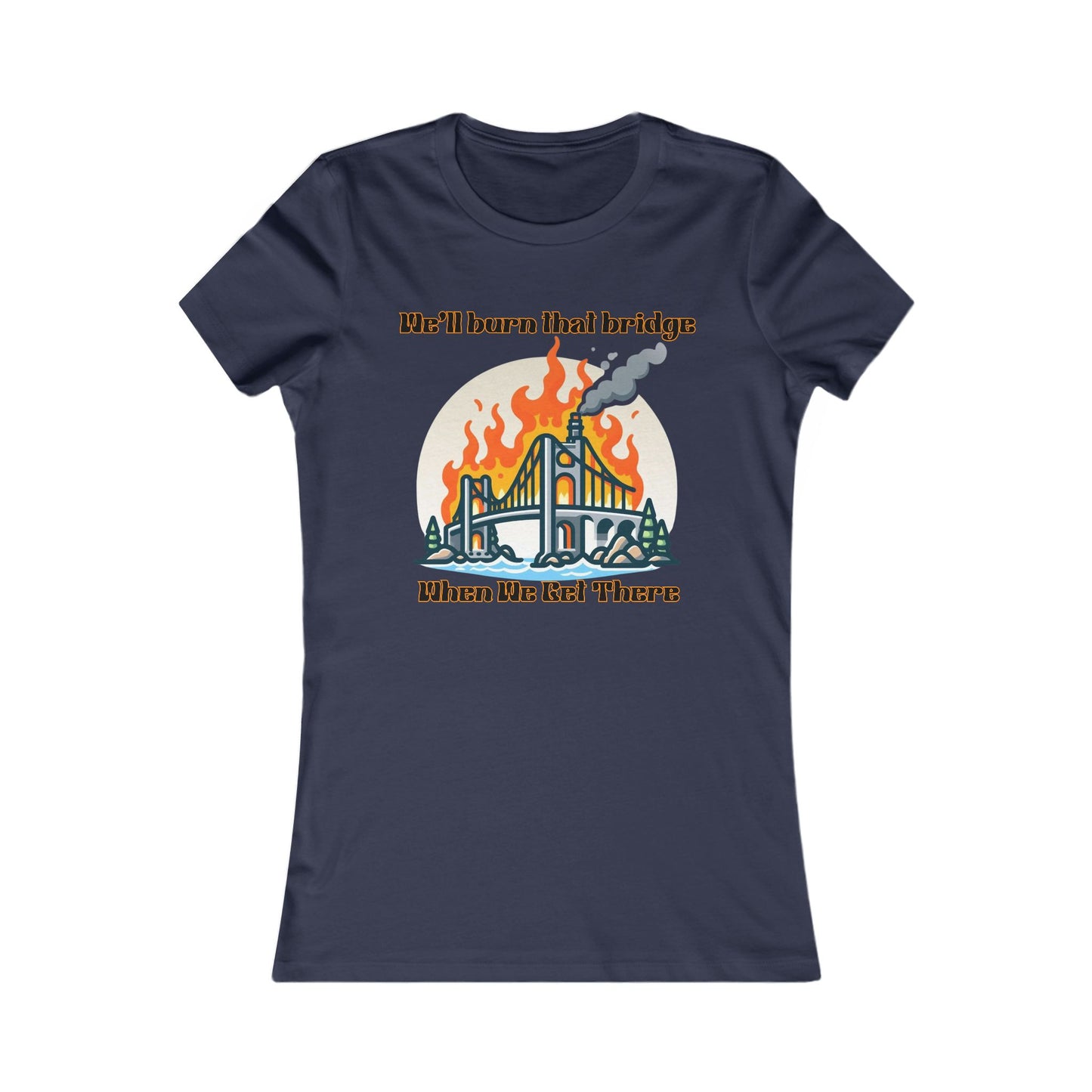 Burning Bridge - Women's Favorite Tee