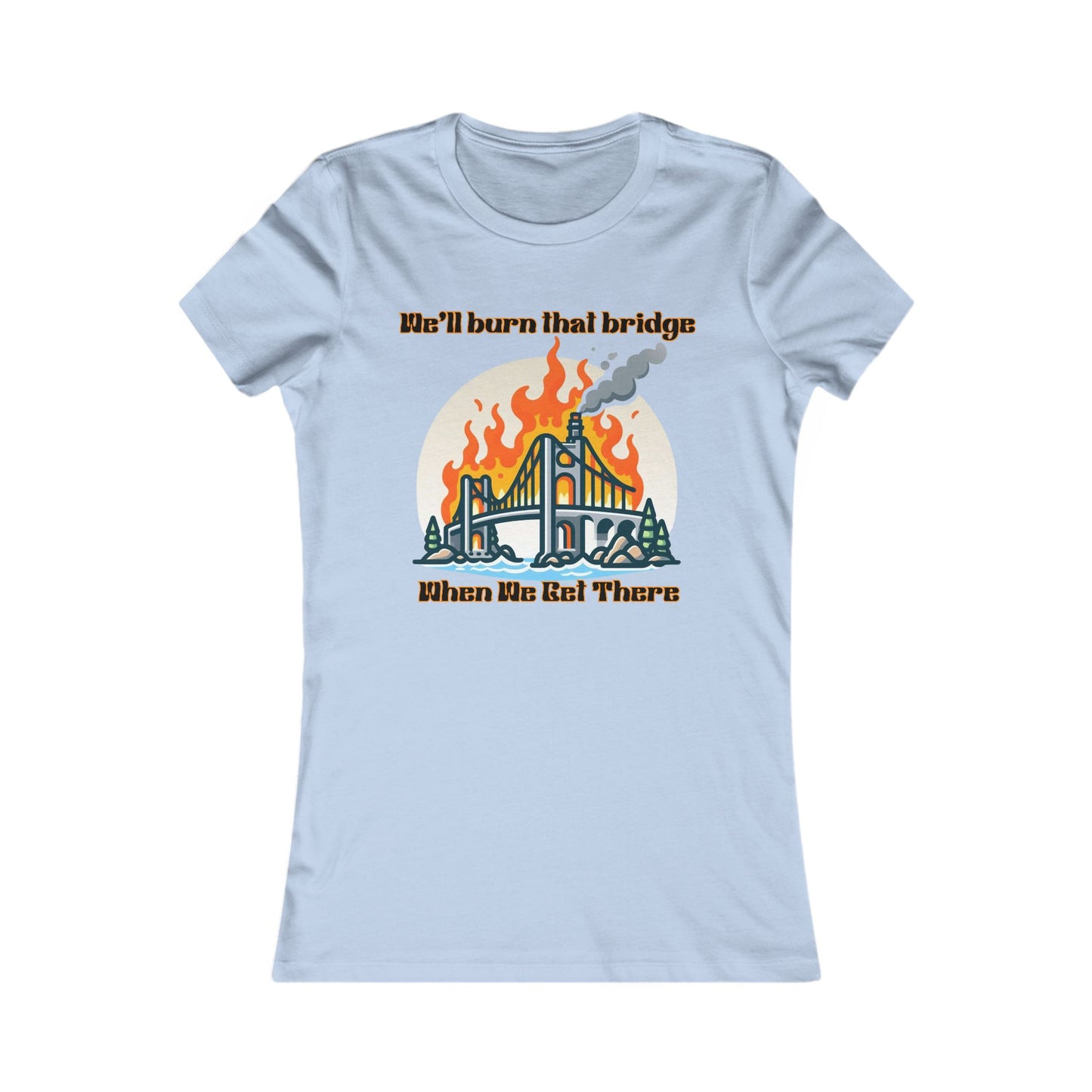 Burning Bridge - Women's Favorite Tee
