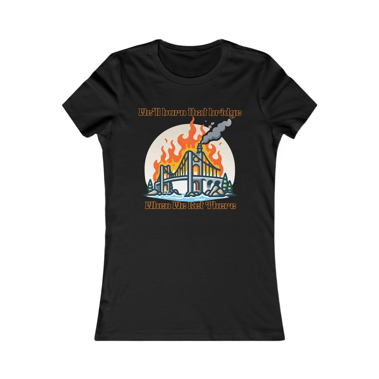 Burning Bridge - Women's Favorite Tee