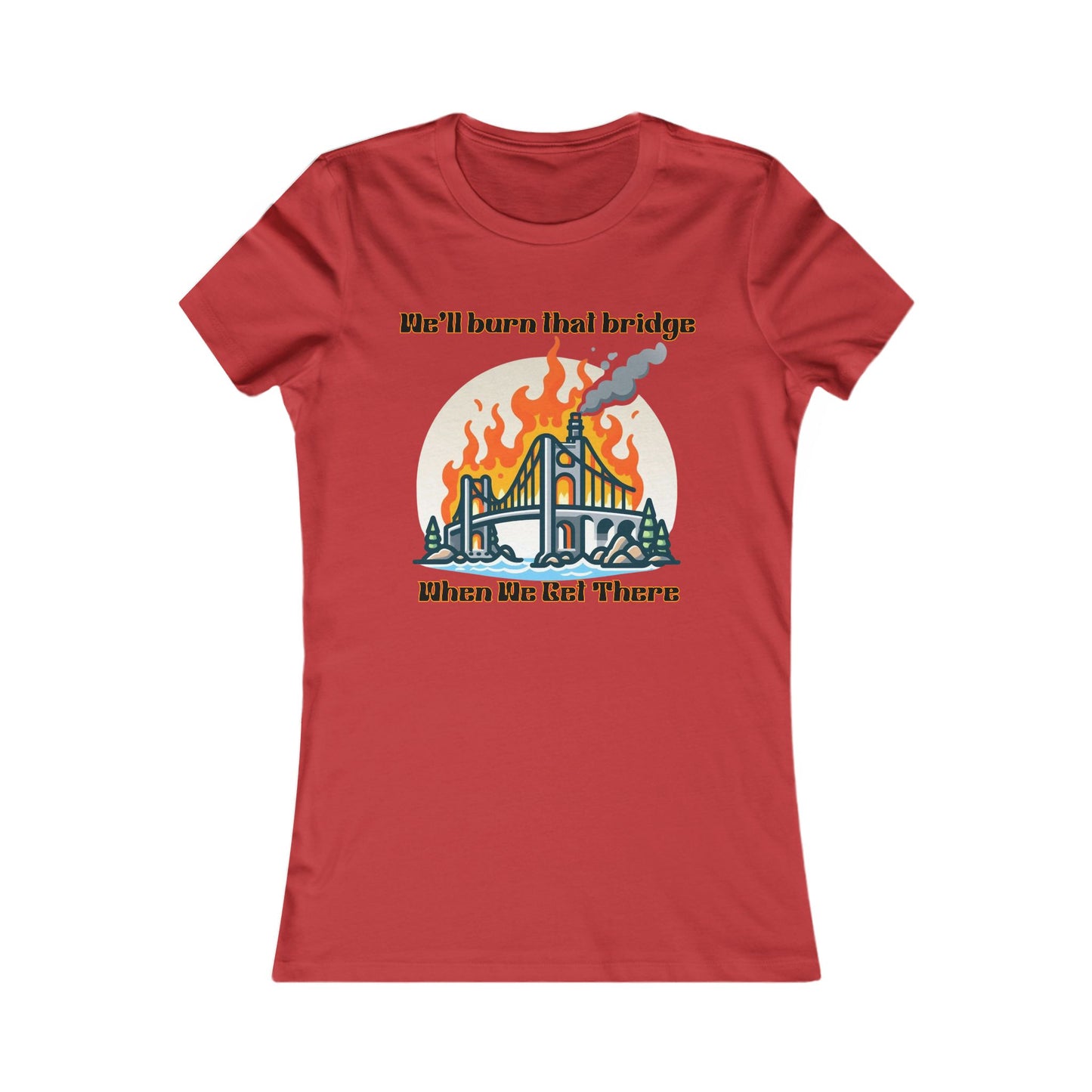 Burning Bridge - Women's Favorite Tee