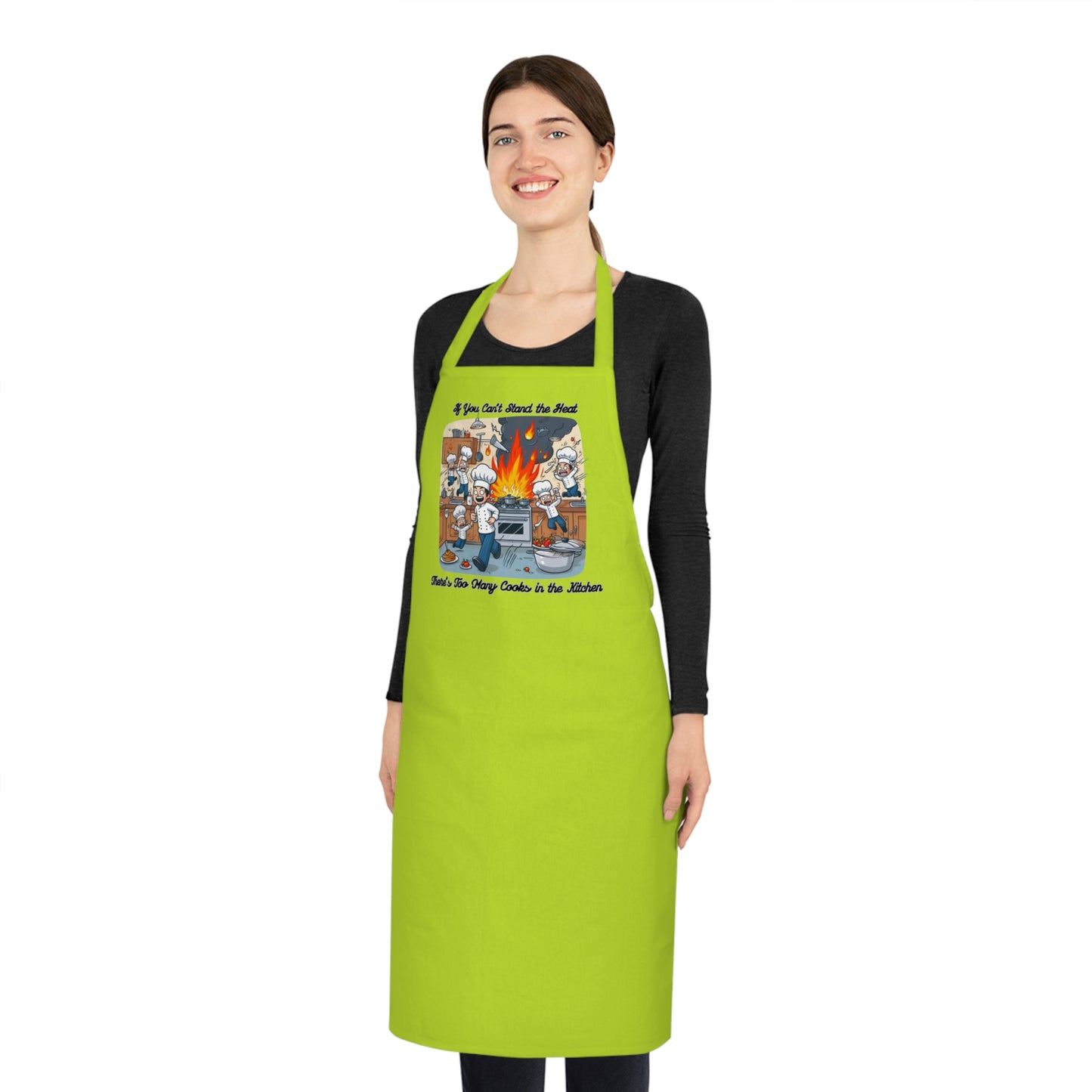 If you can't stand the heat, there's too many cooks in the kitchen - Apron