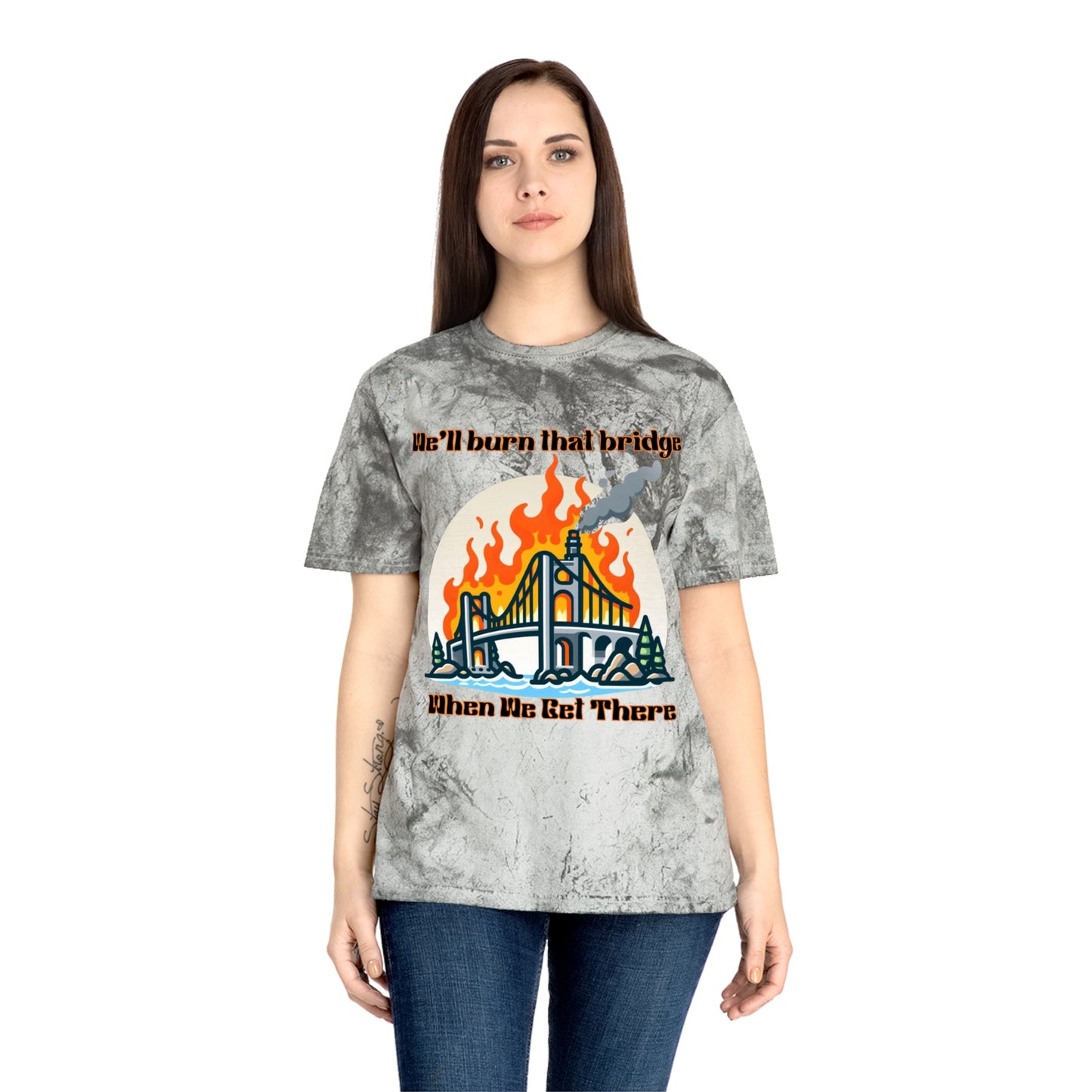 Color Blast Graphic Tee - "We'll Burn That Bridge When We Get There"