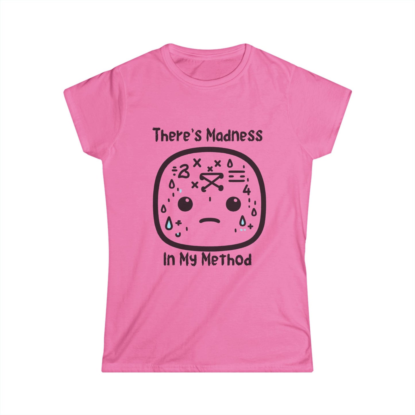 There's Madness in my Method - Women's Softstyle Tee