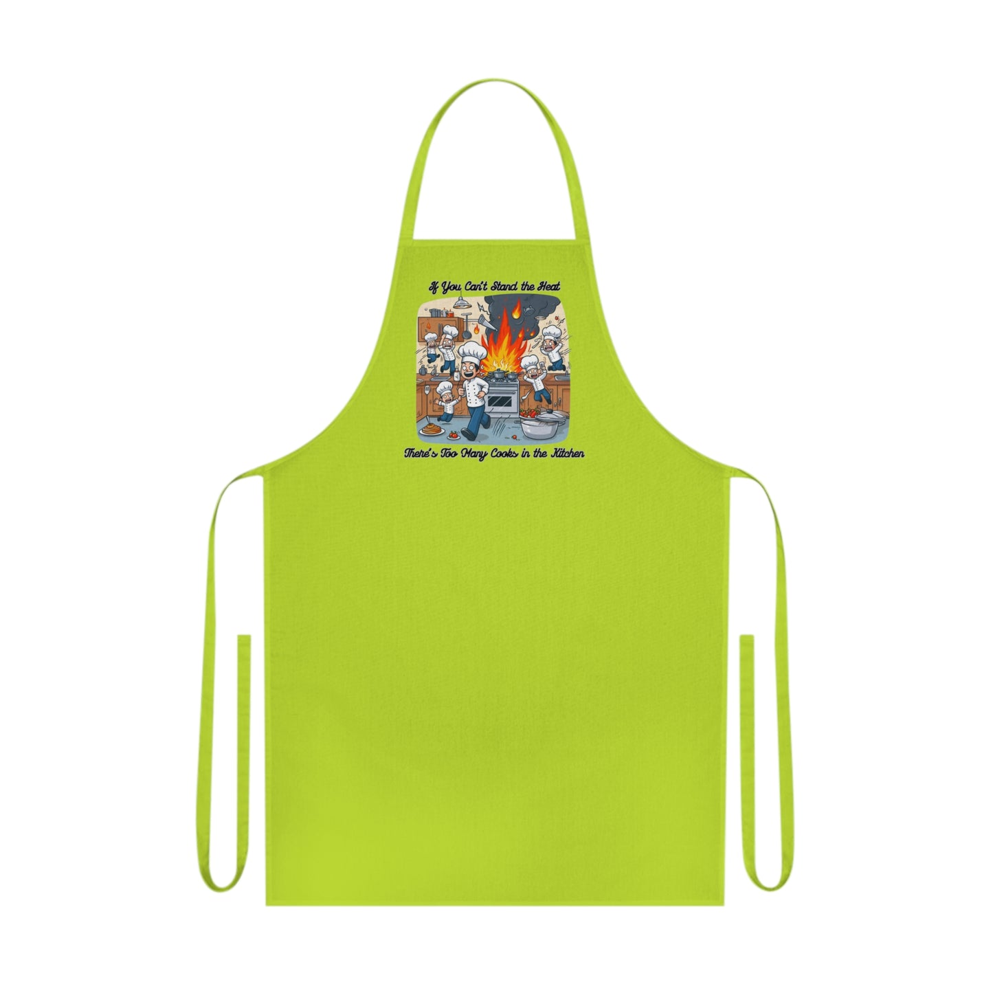 If you can't stand the heat, there's too many cooks in the kitchen - Apron