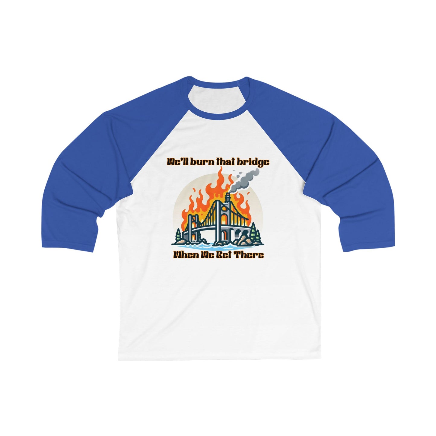 Unisex Baseball Tee - "We'll Burn That Bridge" Graphic Shirt
