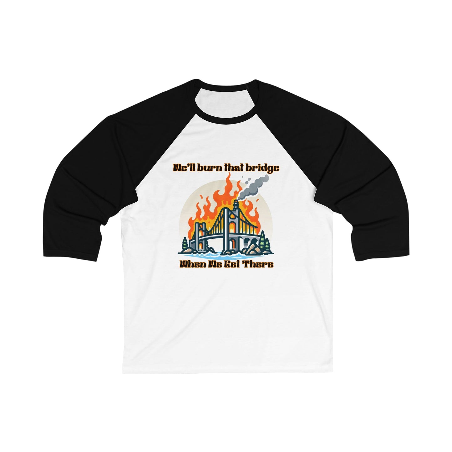 Unisex Baseball Tee - "We'll Burn That Bridge" Graphic Shirt
