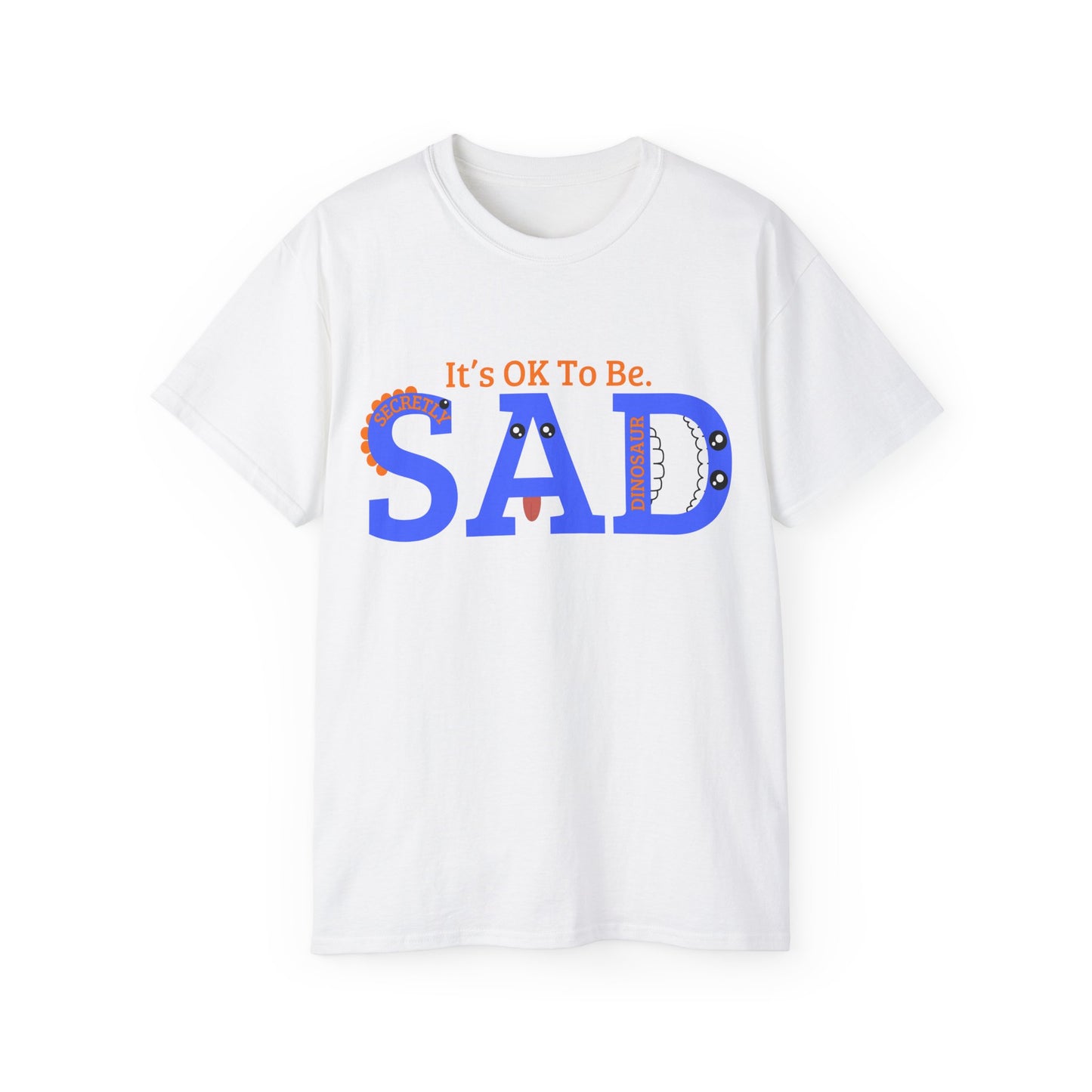 It's OK to be SAD - Secretly a Dinosaur - Unisex Ultra Cotton Tee