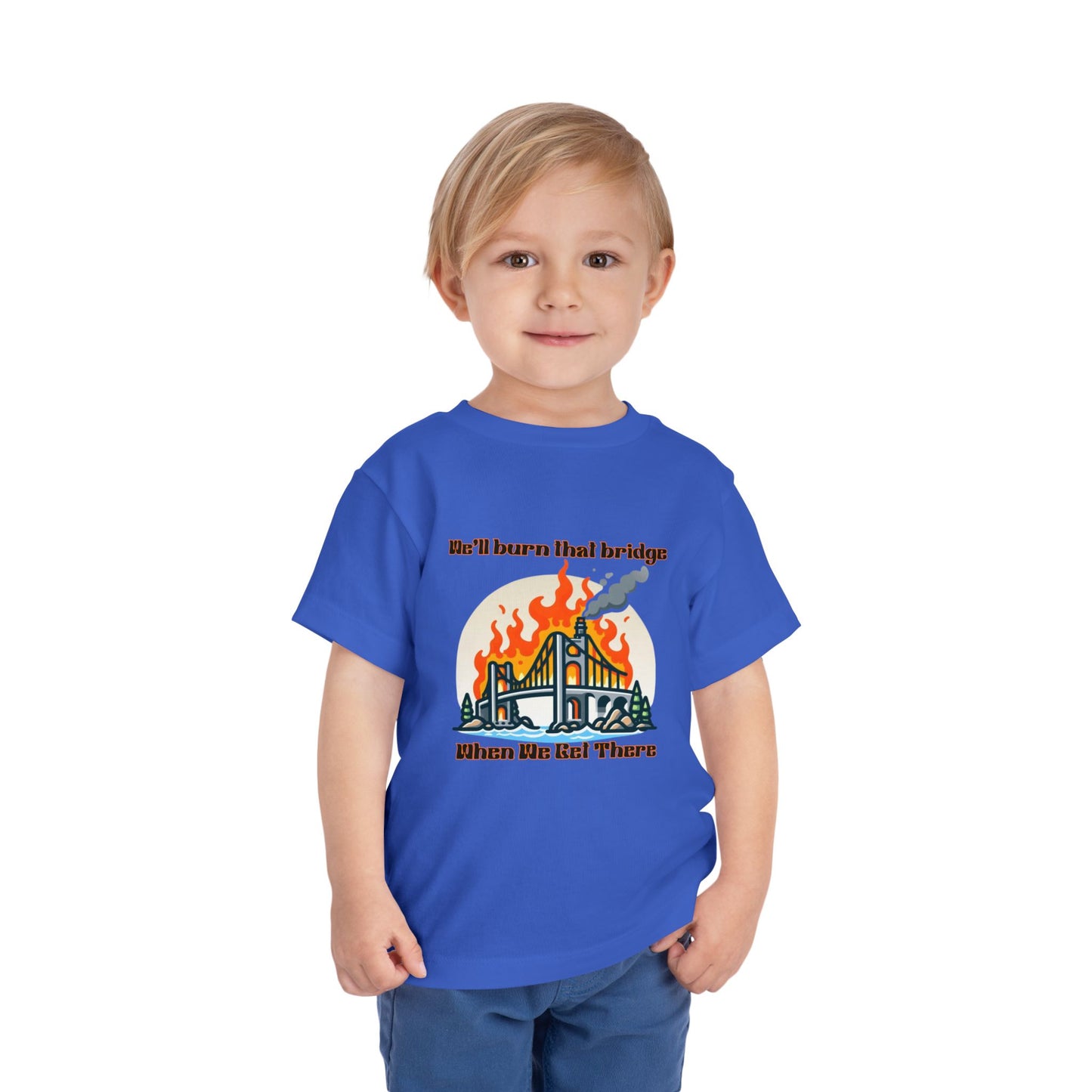 Toddler Short Sleeve Tee - "We'll Burn That Bridge When We Get There" Funny Graphic T-Shirt