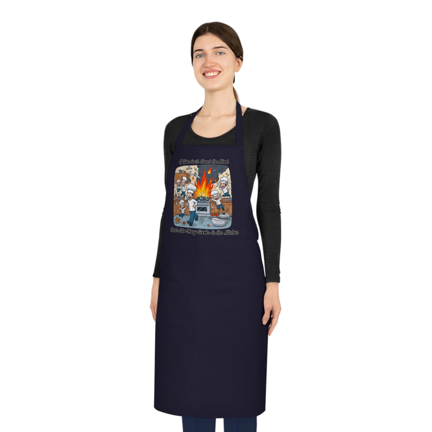 If you can't stand the heat, there's too many cooks in the kitchen - Apron