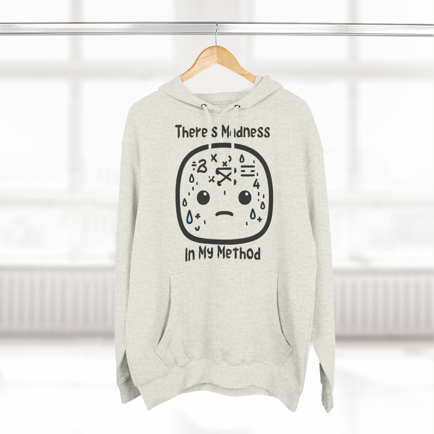 There's Madness In My Method - Fleece Hoodie