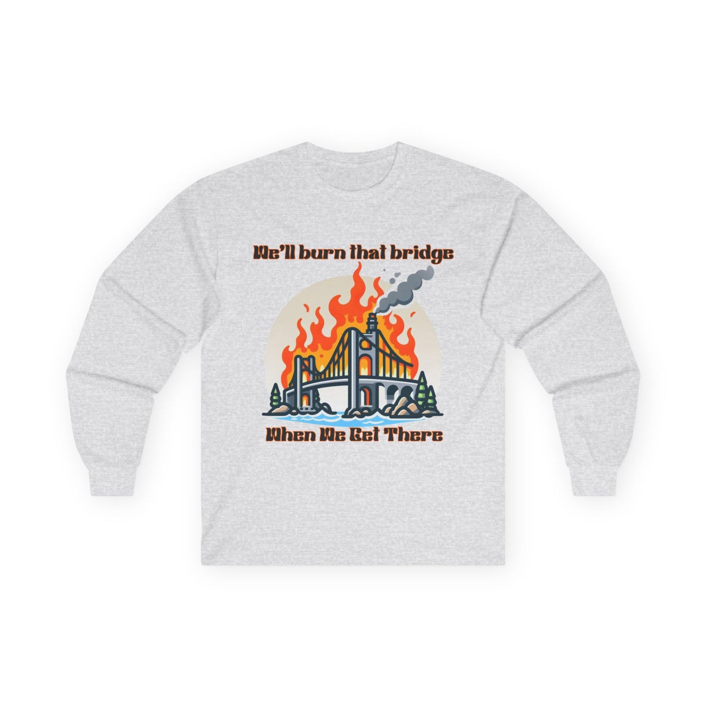 Bridge Burning Long Sleeve Tee – Unisex Cotton Shirt with Bold Graphic for Creative Spirits