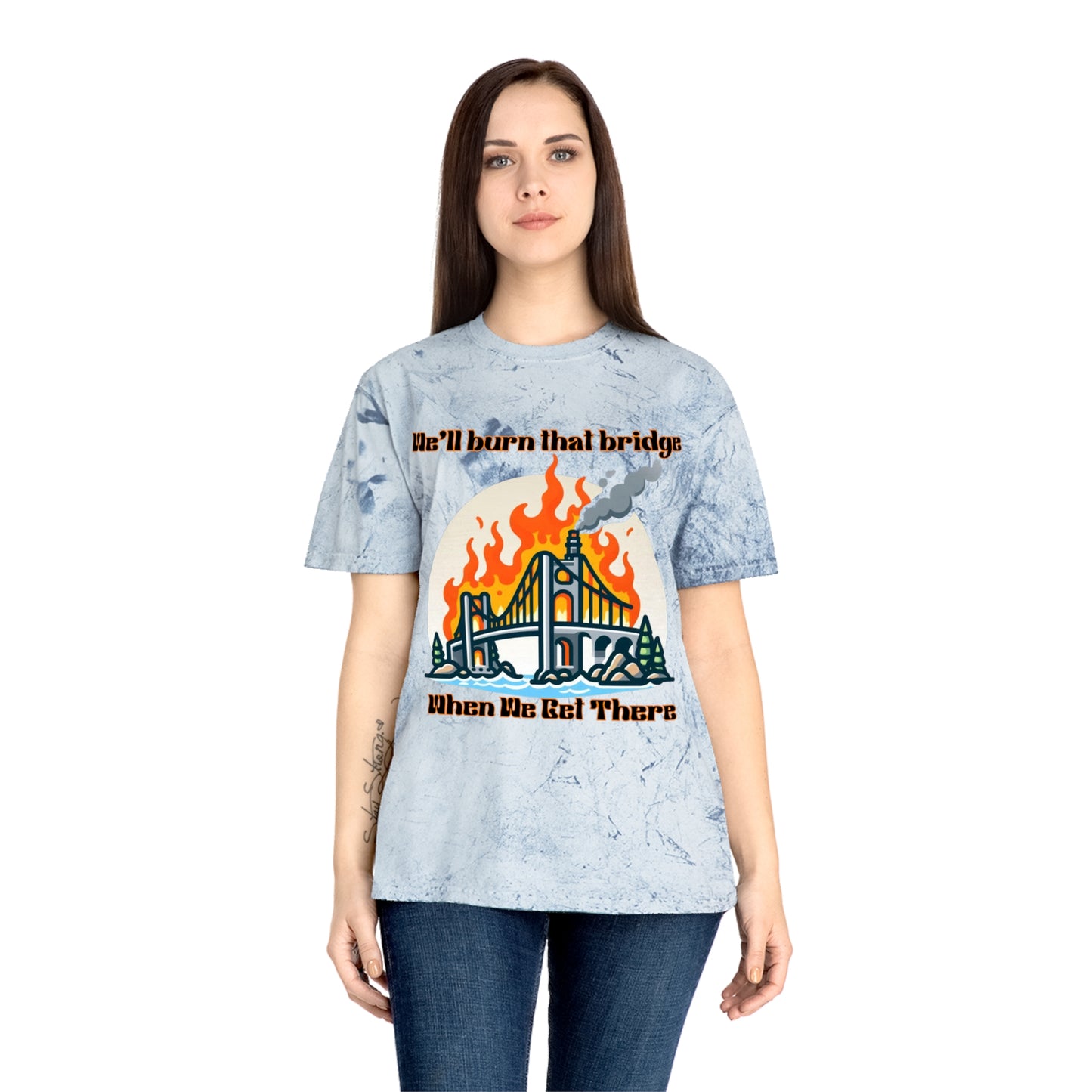 Color Blast Graphic Tee - "We'll Burn That Bridge When We Get There"