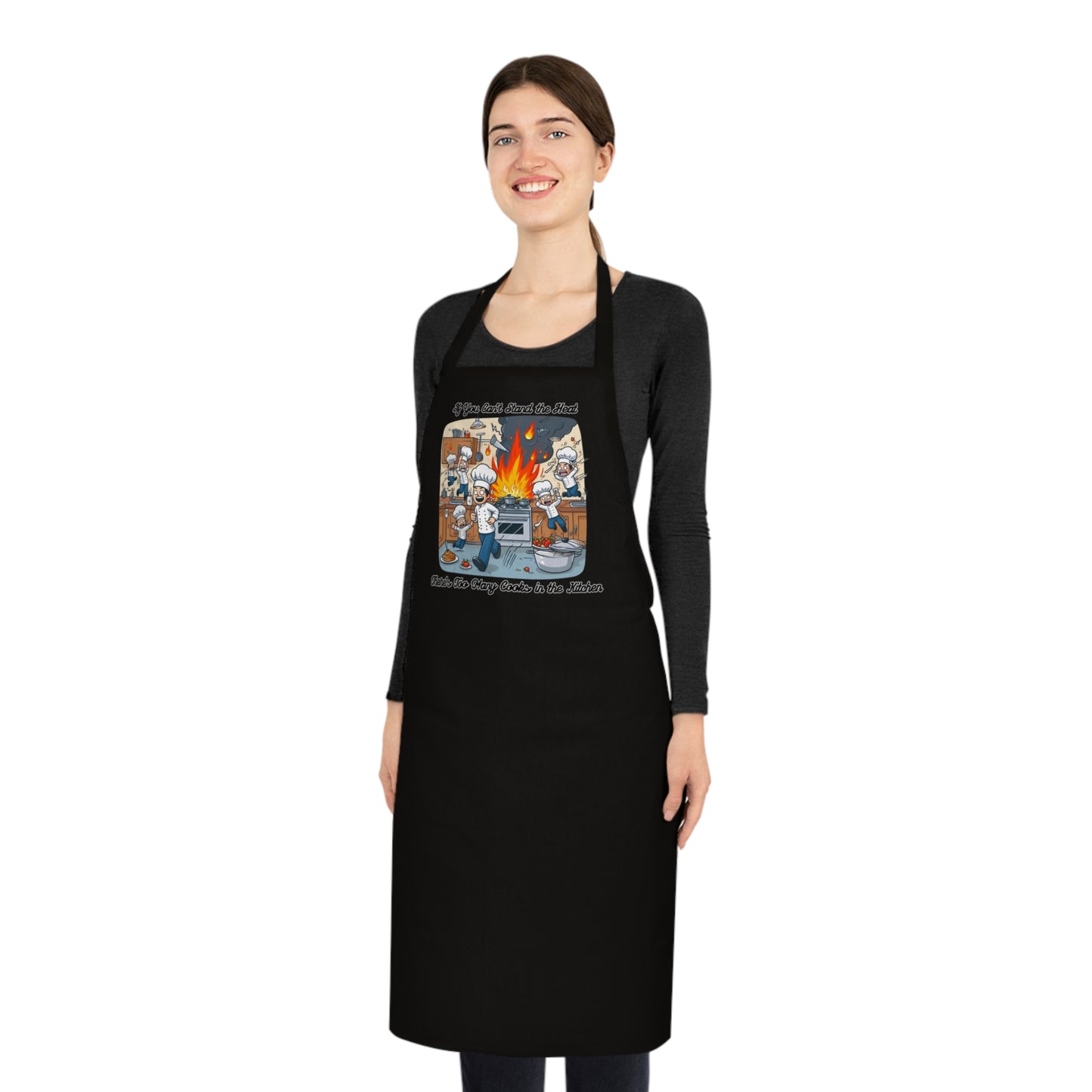 If you can't stand the heat, there's too many cooks in the kitchen - Apron