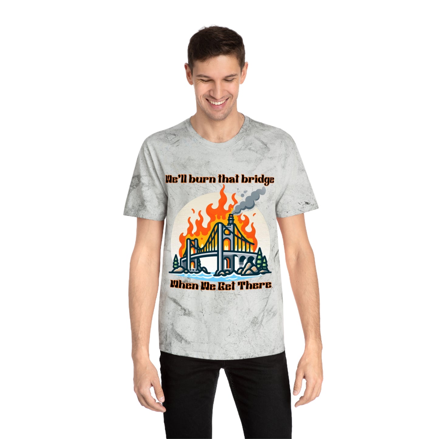 Color Blast Graphic Tee - "We'll Burn That Bridge When We Get There"