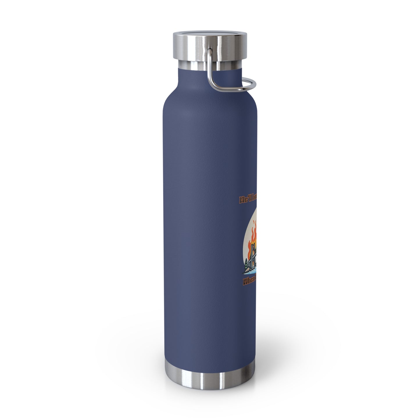 Funny Insulated Water Bottle - "We'll Burn That Bridge" - 22oz Travel Flask