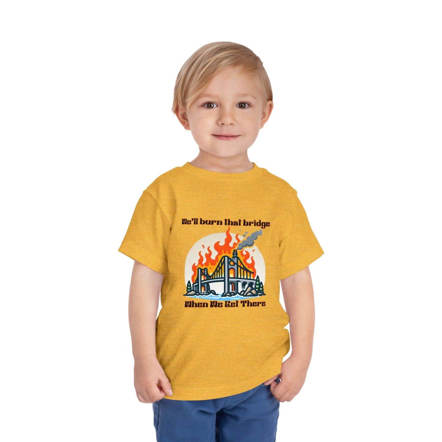 Toddler Short Sleeve Tee - "We'll Burn That Bridge When We Get There" Funny Graphic T-Shirt