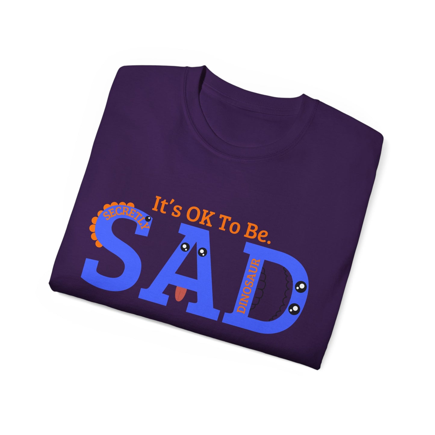 It's OK to be SAD - Secretly a Dinosaur - Unisex Ultra Cotton Tee