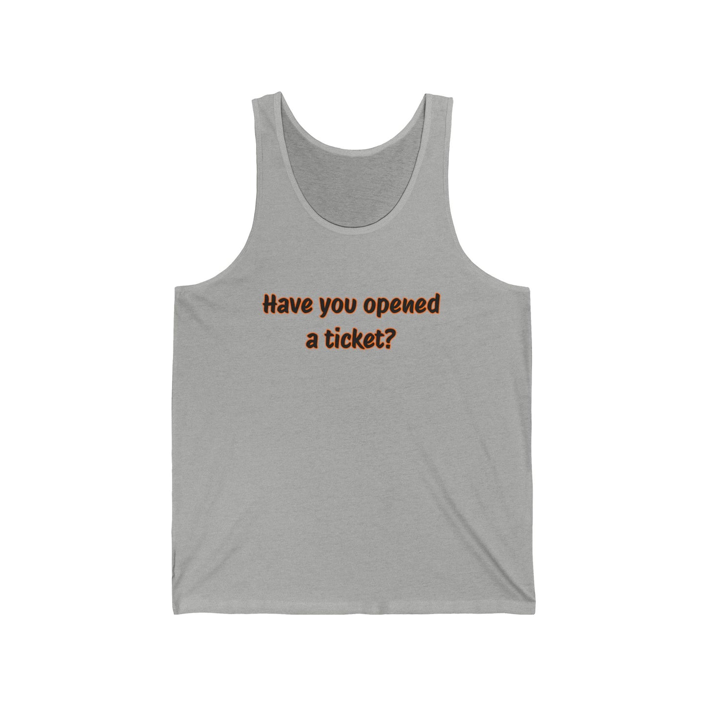 Unisex Jersey Tank - "Have You Opened a Ticket?" Humor Top, Casual Wear, Perfect Gift for Tech Lovers, Office Humor Apparel
