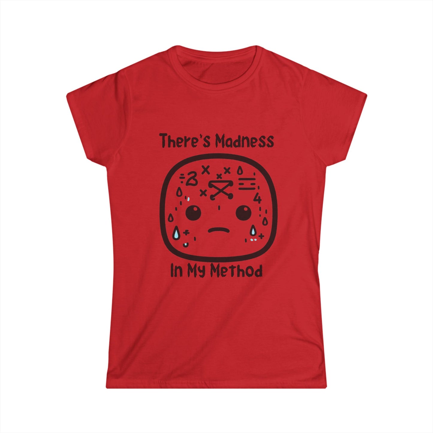 There's Madness in my Method - Women's Softstyle Tee