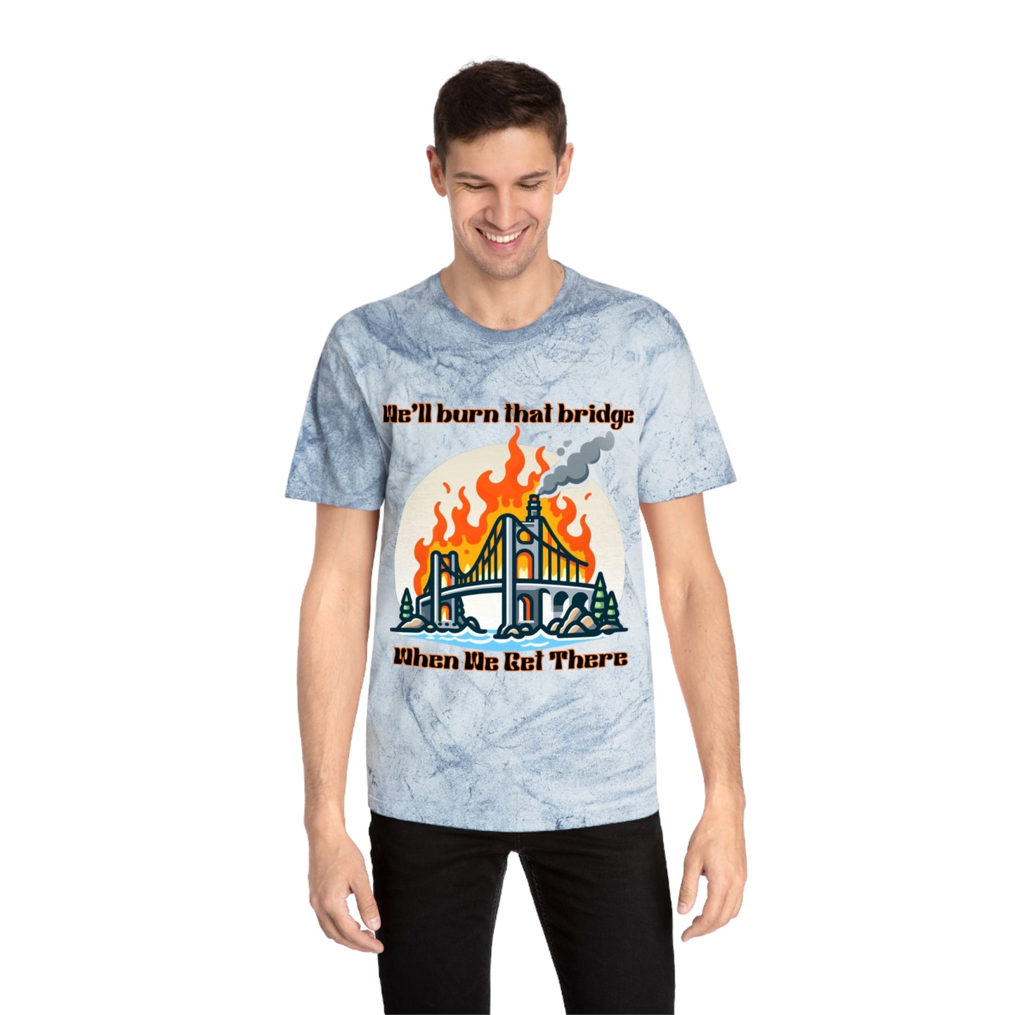Color Blast Graphic Tee - "We'll Burn That Bridge When We Get There"