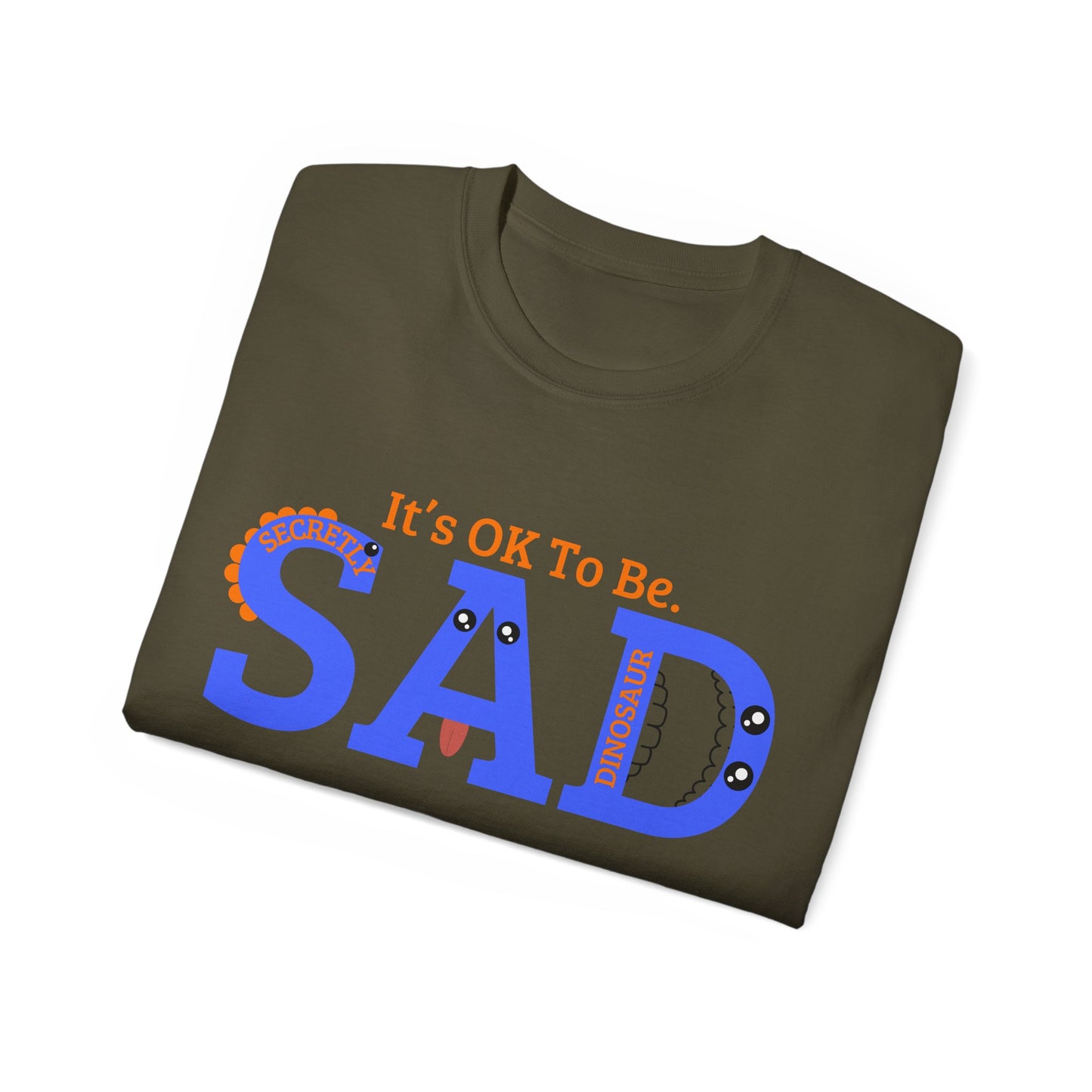 It's OK to be SAD - Secretly a Dinosaur - Unisex Ultra Cotton Tee