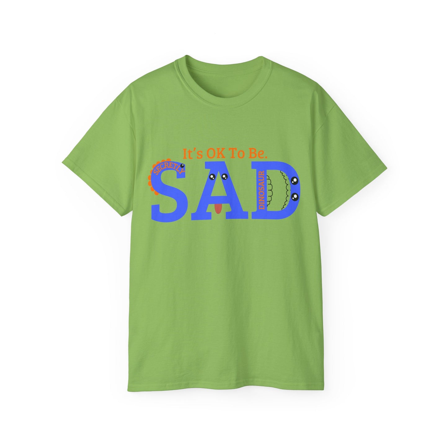 It's OK to be SAD - Secretly a Dinosaur - Unisex Ultra Cotton Tee