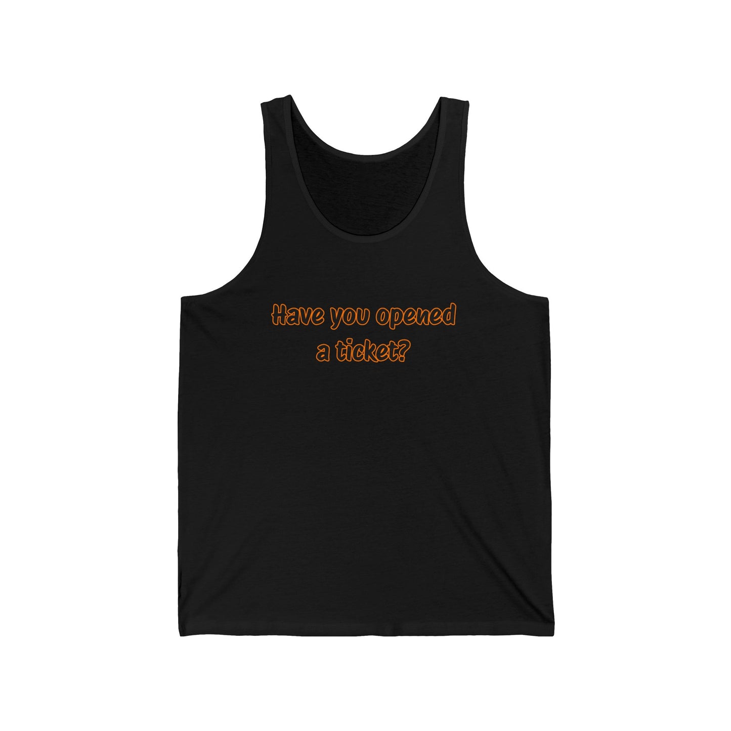 Unisex Jersey Tank - "Have You Opened a Ticket?" Humor Top, Casual Wear, Perfect Gift for Tech Lovers, Office Humor Apparel
