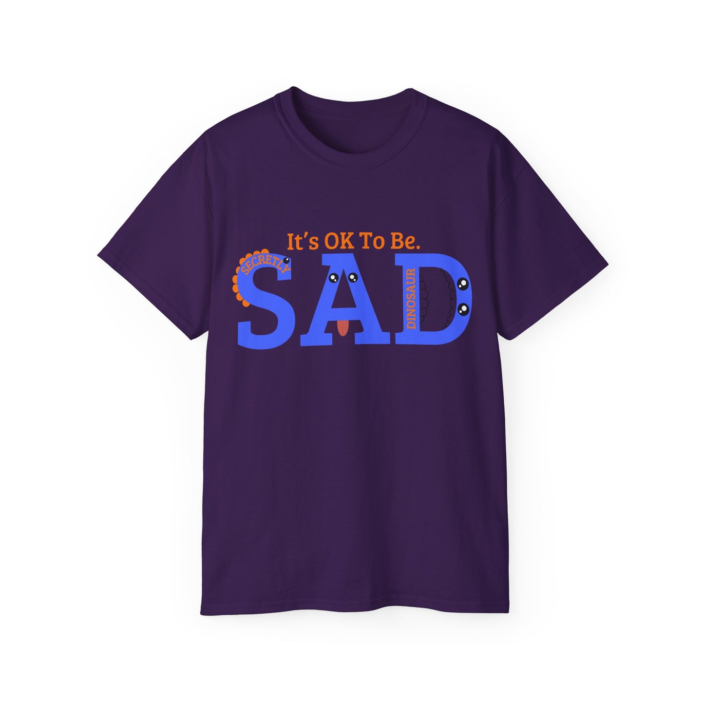 It's OK to be SAD - Secretly a Dinosaur - Unisex Ultra Cotton Tee