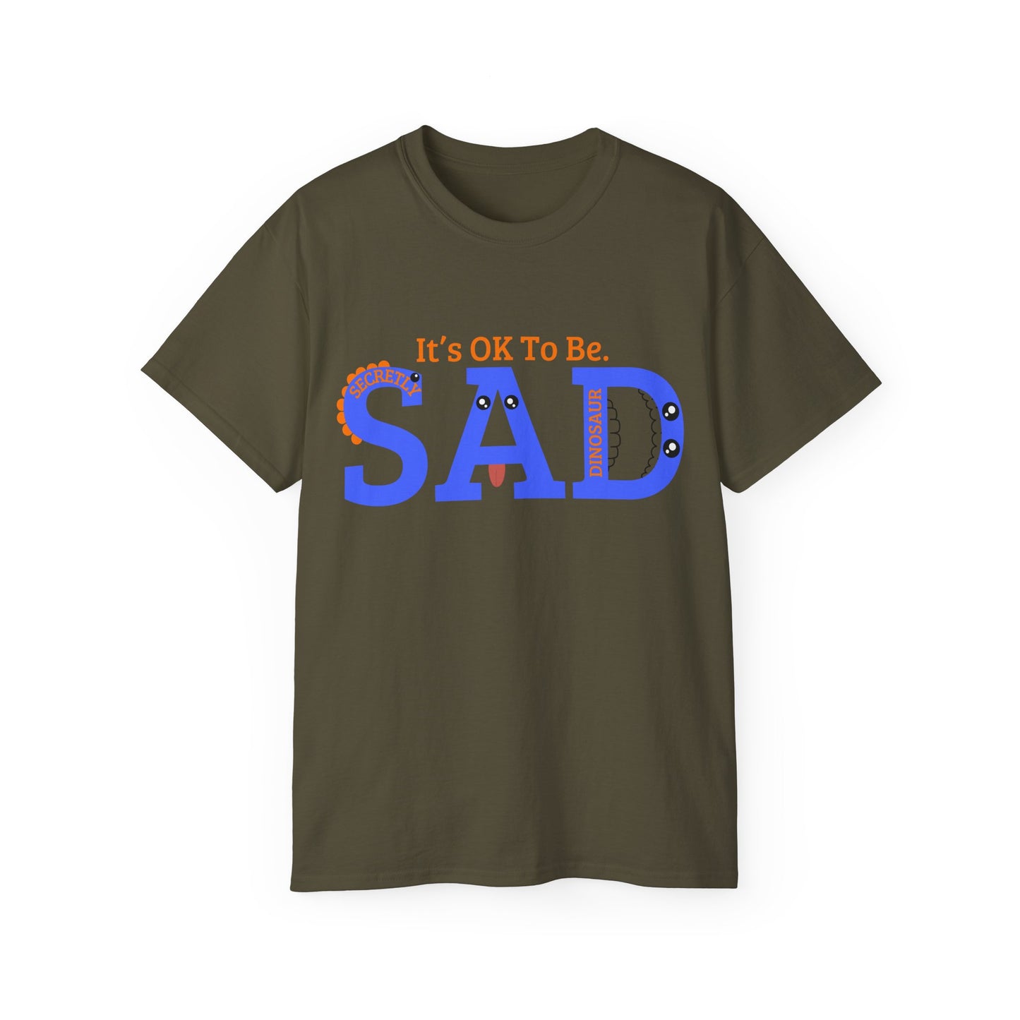 It's OK to be SAD - Secretly a Dinosaur - Unisex Ultra Cotton Tee