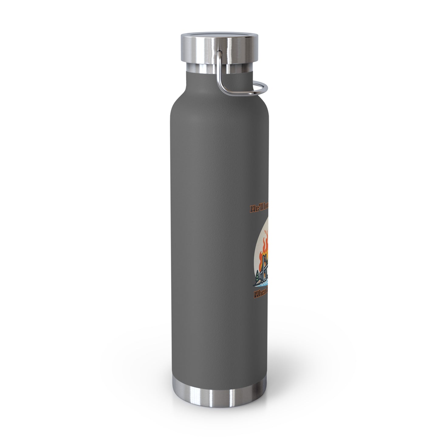 Funny Insulated Water Bottle - "We'll Burn That Bridge" - 22oz Travel Flask